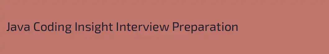 Java Coding Insight Interview Preparation